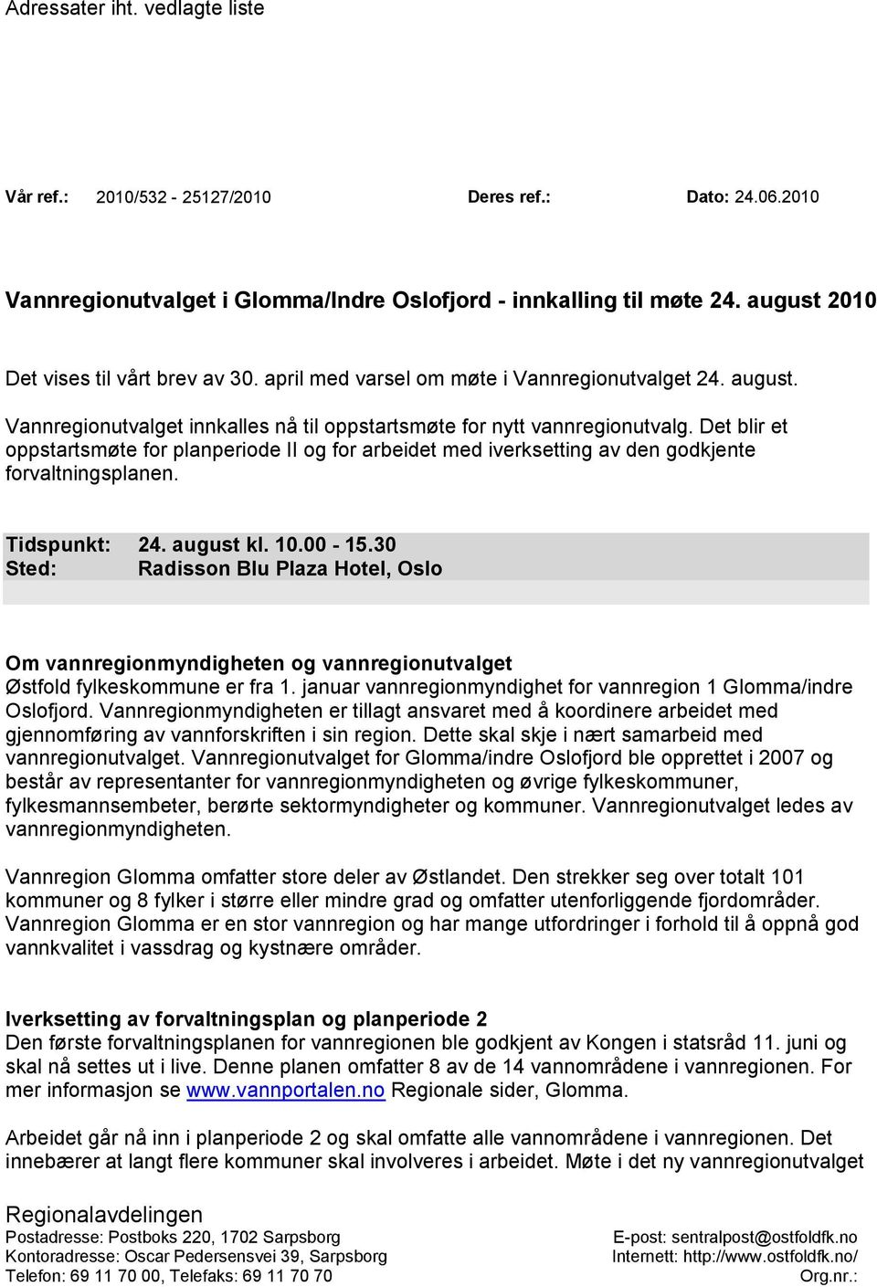 Det blir et oppstartsmøte for planperiode II og for arbeidet med iverksetting av den godkjente forvaltningsplanen. Tidspunkt: 24. august kl. 10.00-15.