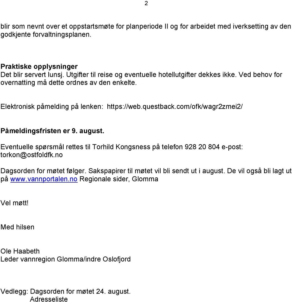 com/ofk/wagr2zmei2/ Påmeldingsfristen er 9. august. Eventuelle spørsmål rettes til Torhild Kongsness på telefon 928 20 804 e-post: torkon@ostfoldfk.no Dagsorden for møtet følger.