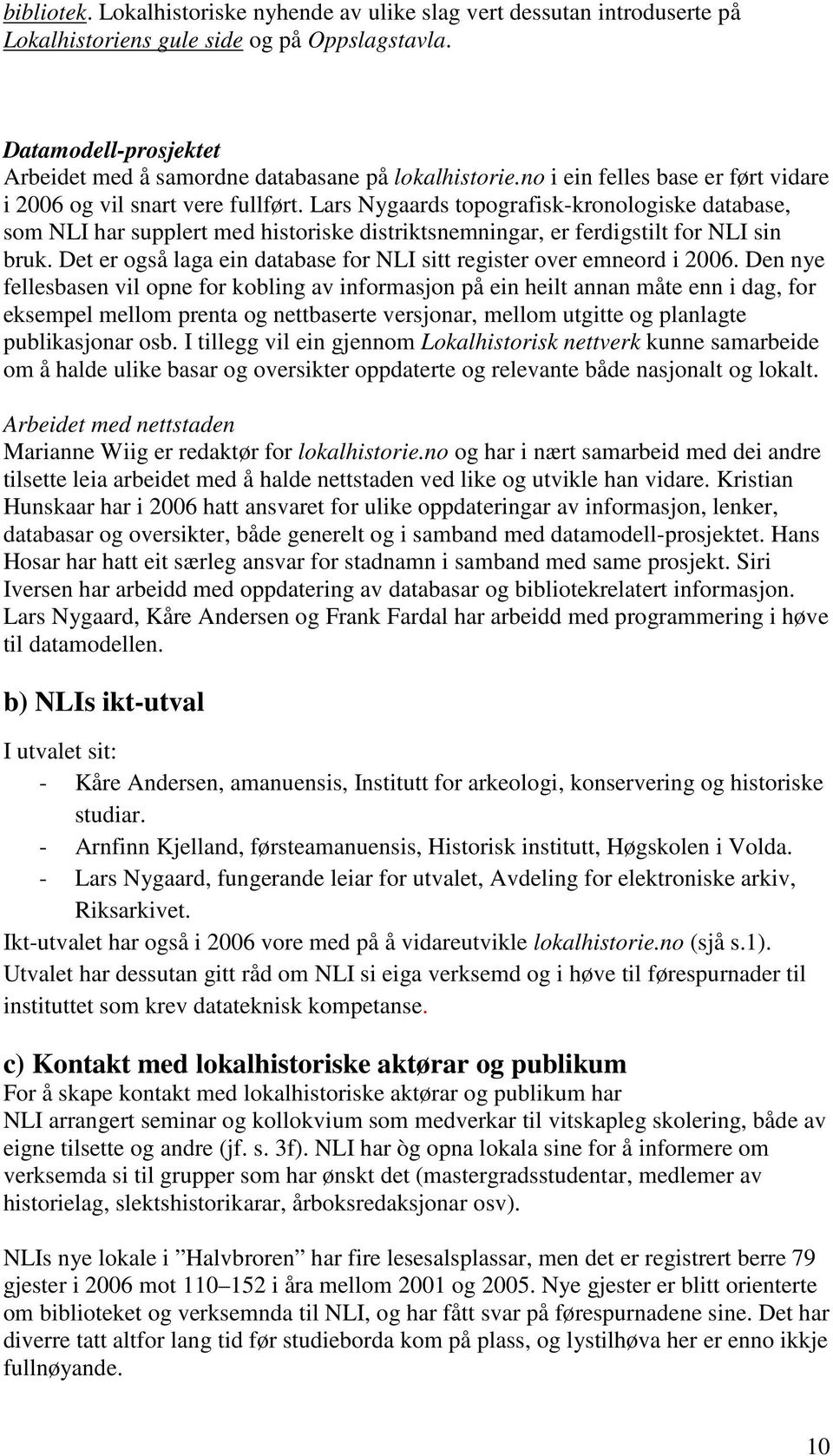 Lars Nygaards topografisk-kronologiske database, som NLI har supplert med historiske distriktsnemningar, er ferdigstilt for NLI sin bruk.