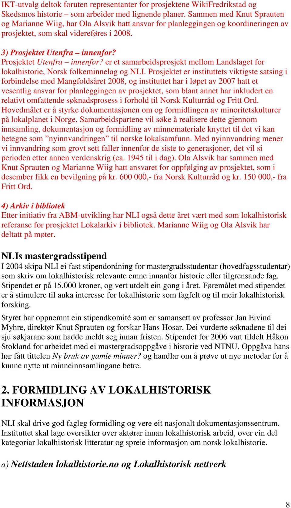 Prosjektet Utenfra innenfor? er et samarbeidsprosjekt mellom Landslaget for lokalhistorie, Norsk folkeminnelag og NLI.