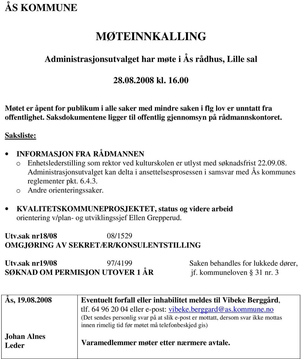 Administrasjonsutvalget kan delta i ansettelsesprosessen i samsvar med Ås kommunes reglementer pkt. 6.4.3. o Andre orienteringssaker.
