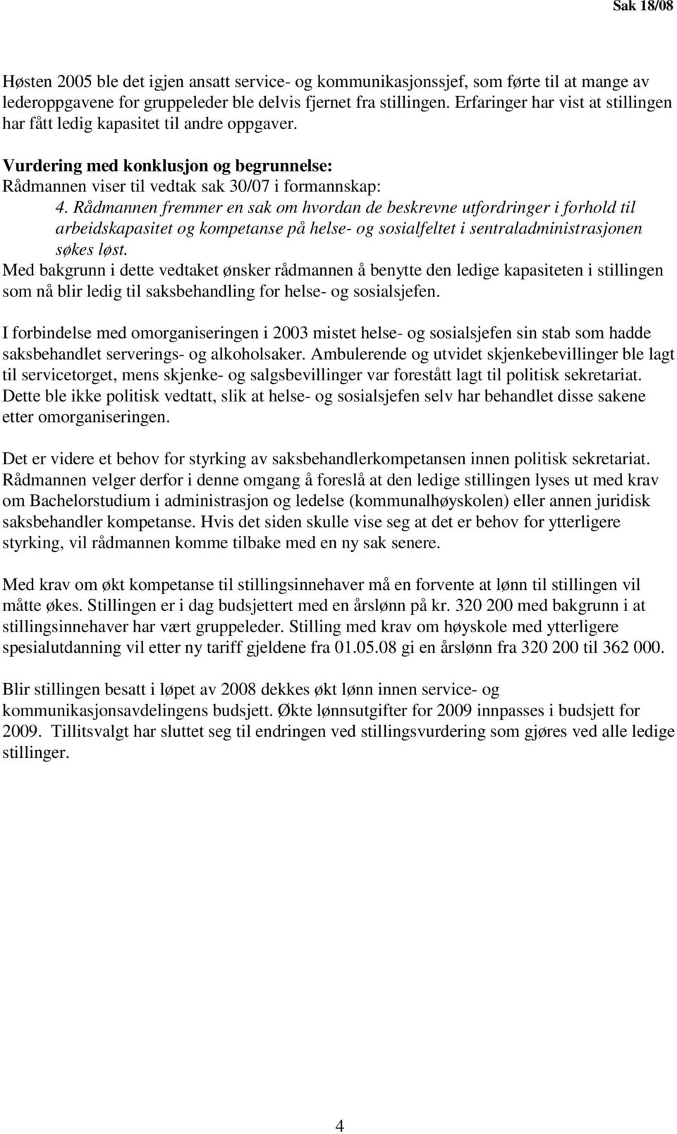 Rådmannen fremmer en sak om hvordan de beskrevne utfordringer i forhold til arbeidskapasitet og kompetanse på helse- og sosialfeltet i sentraladministrasjonen søkes løst.