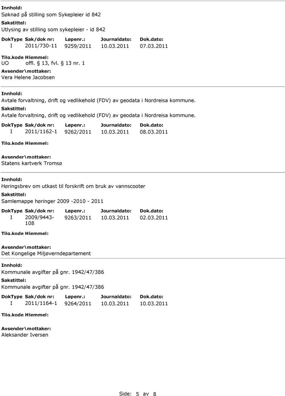 2011/1162-1 9262/2011 Statens kartverk Tromsø Høringsbrev om utkast til forskrift om bruk av vannscooter Samlemappe høringer 2009-2010 - 2011 Sak/dok nr: