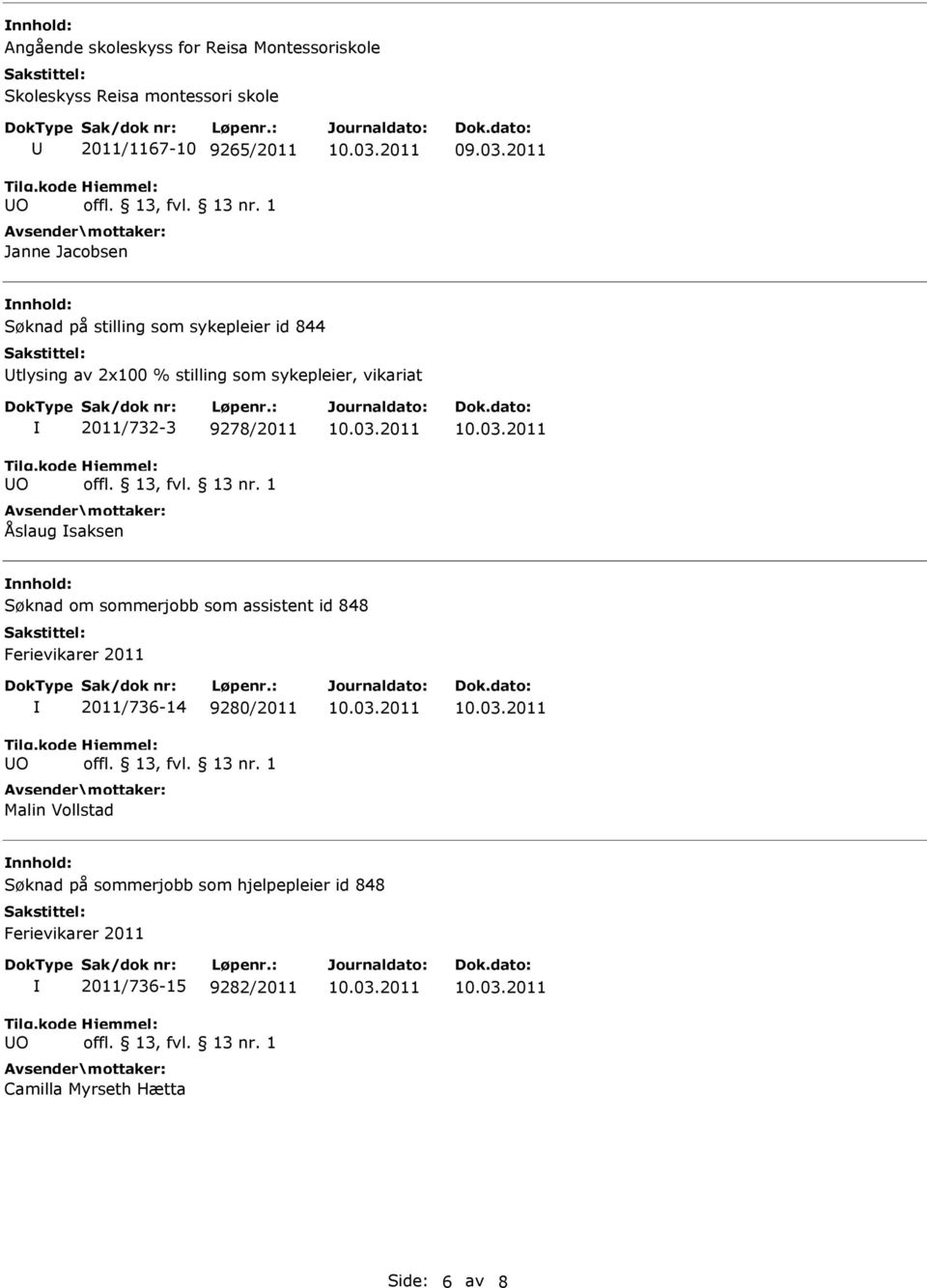 2011 Søknad på stilling som sykepleier id 844 tlysing av 2x100 % stilling som sykepleier, vikariat 2011/732-3