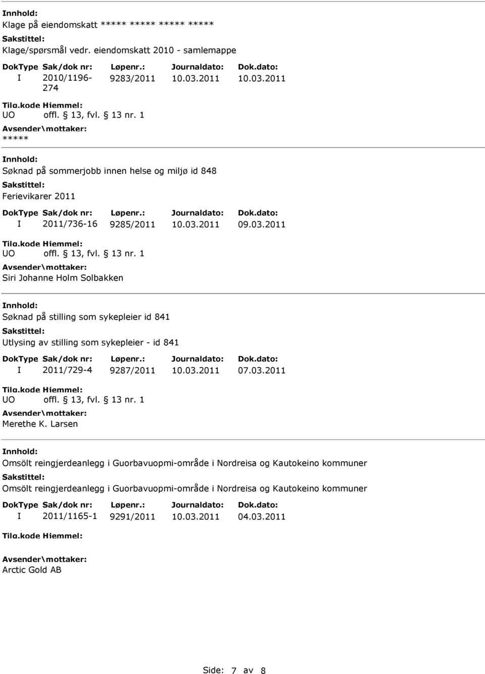 2011 Søknad på stilling som sykepleier id 841 tlysing av stilling som sykepleier - id 841 2011/729-4 9287/2011 Merethe K.