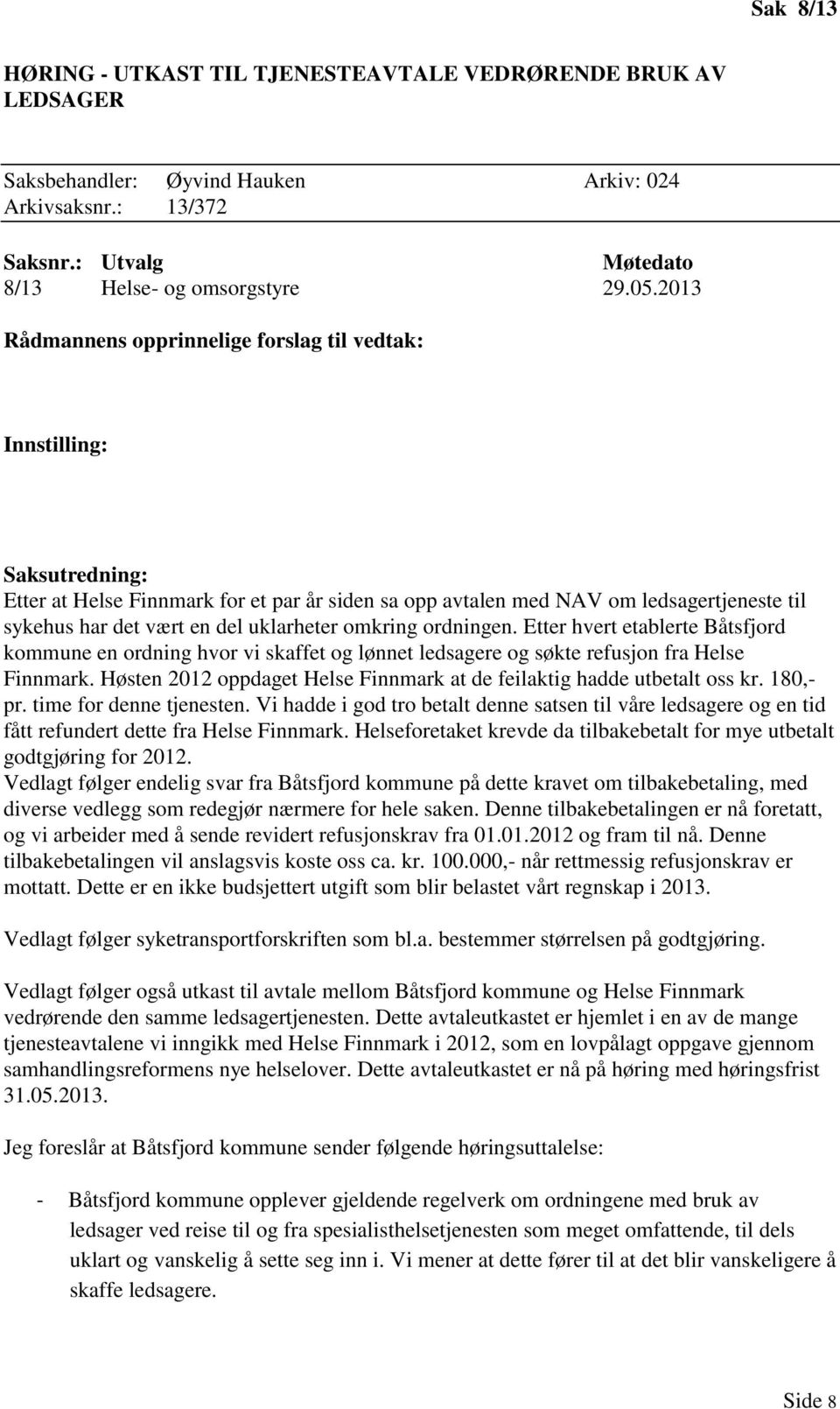 uklarheter omkring ordningen. Etter hvert etablerte Båtsfjord kommune en ordning hvor vi skaffet og lønnet ledsagere og søkte refusjon fra Helse Finnmark.