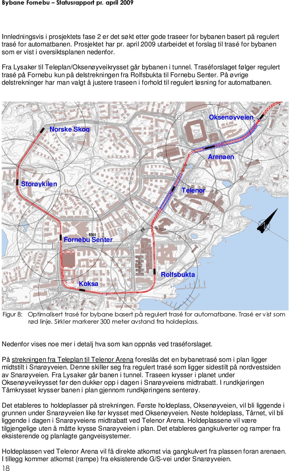 Traséforslaget følger regulert trasé på Fornebu kun på delstrekningen fra Rolfsbukta til Fornebu Senter.