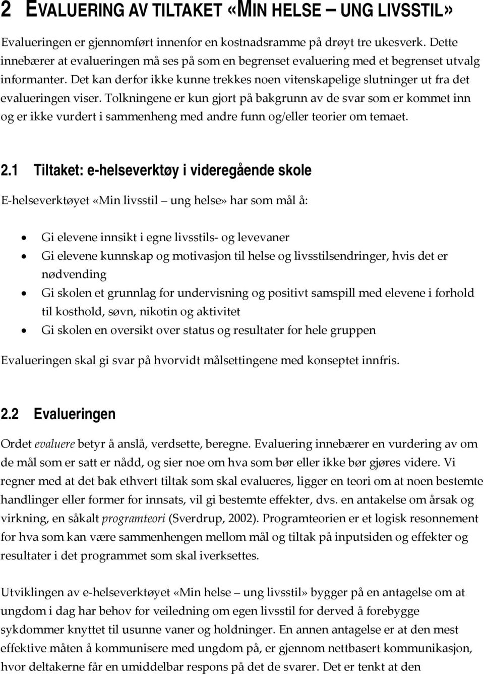 Det kan derfor ikke kunne trekkes noen vitenskapelige slutninger ut fra det evalueringen viser.