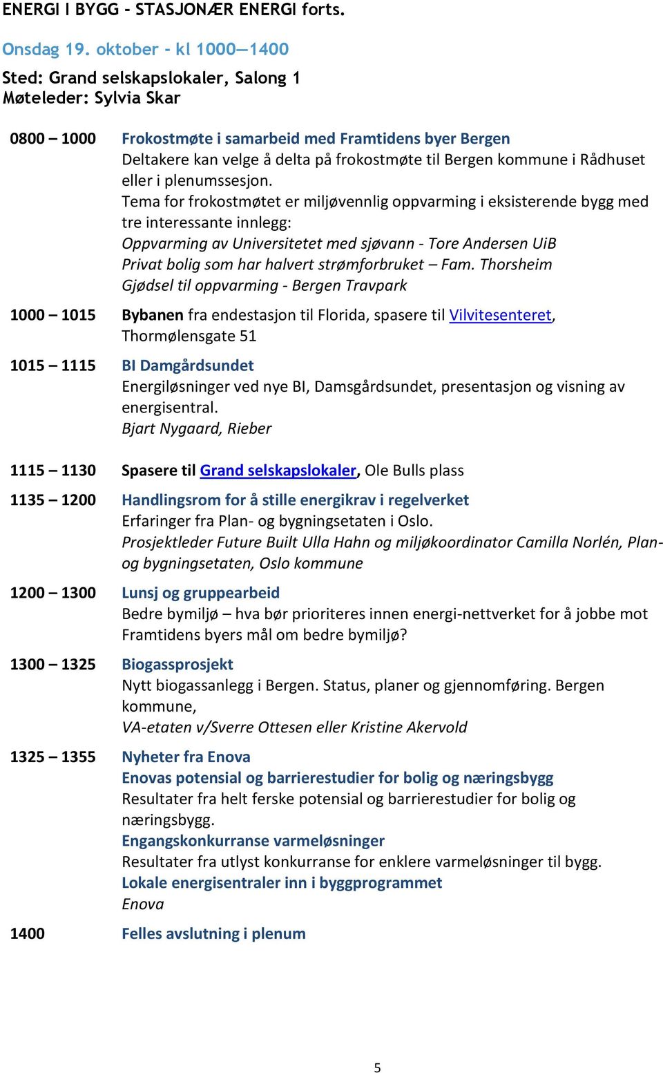 kommune i Rådhuset eller i plenumssesjon.