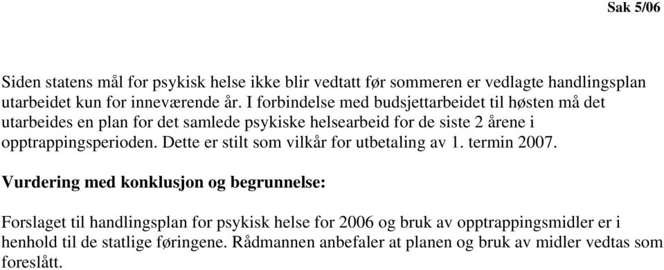 opptrappingsperioden. Dette er stilt som vilkår for utbetaling av 1. termin 2007.