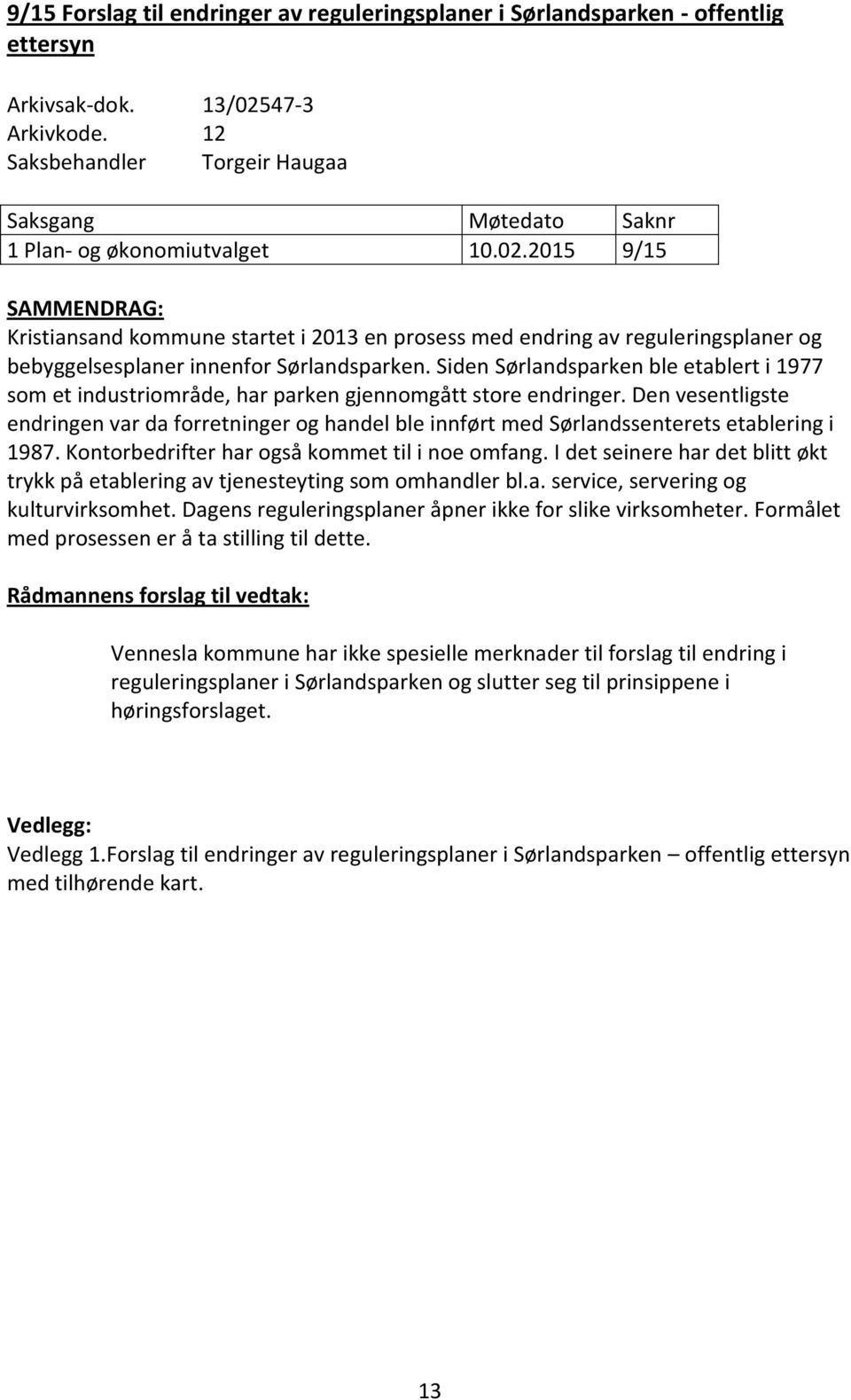 2015 9/15 SAMMENDRAG: Kristiansand kommune startet i 2013 en prosess med endring av reguleringsplaner og bebyggelsesplaner innenfor Sørlandsparken.