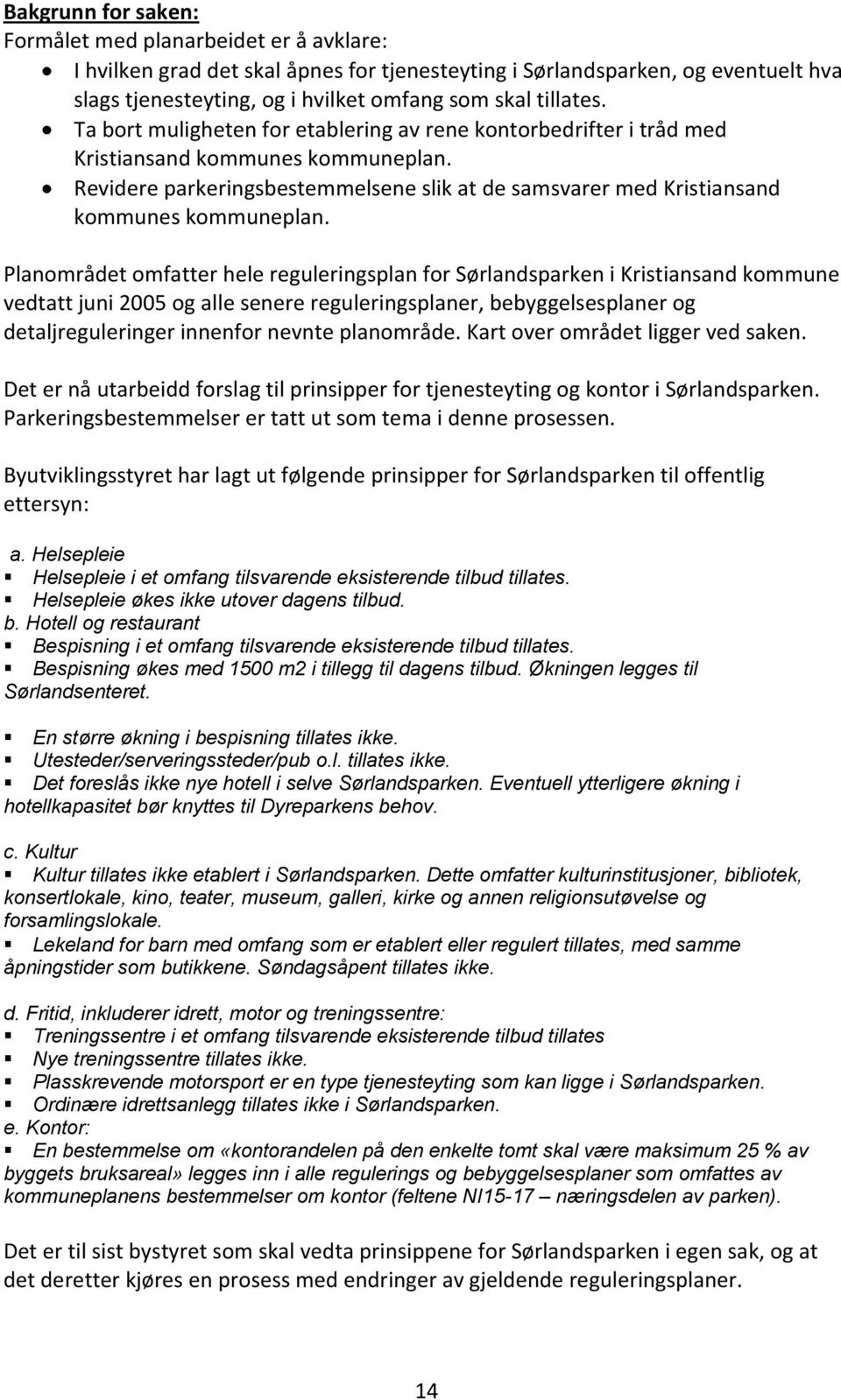 Revidere parkeringsbestemmelsene slik at de samsvarer med Kristiansand kommunes kommuneplan.