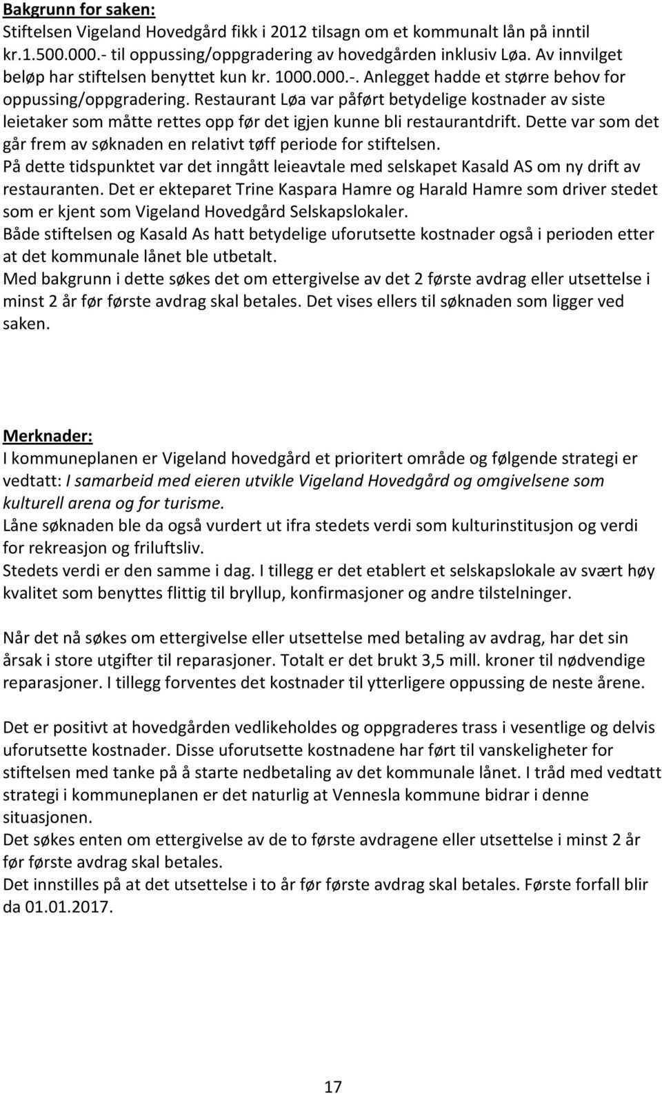 Restaurant Løa var påført betydelige kostnader av siste leietaker som måtte rettes opp før det igjen kunne bli restaurantdrift.