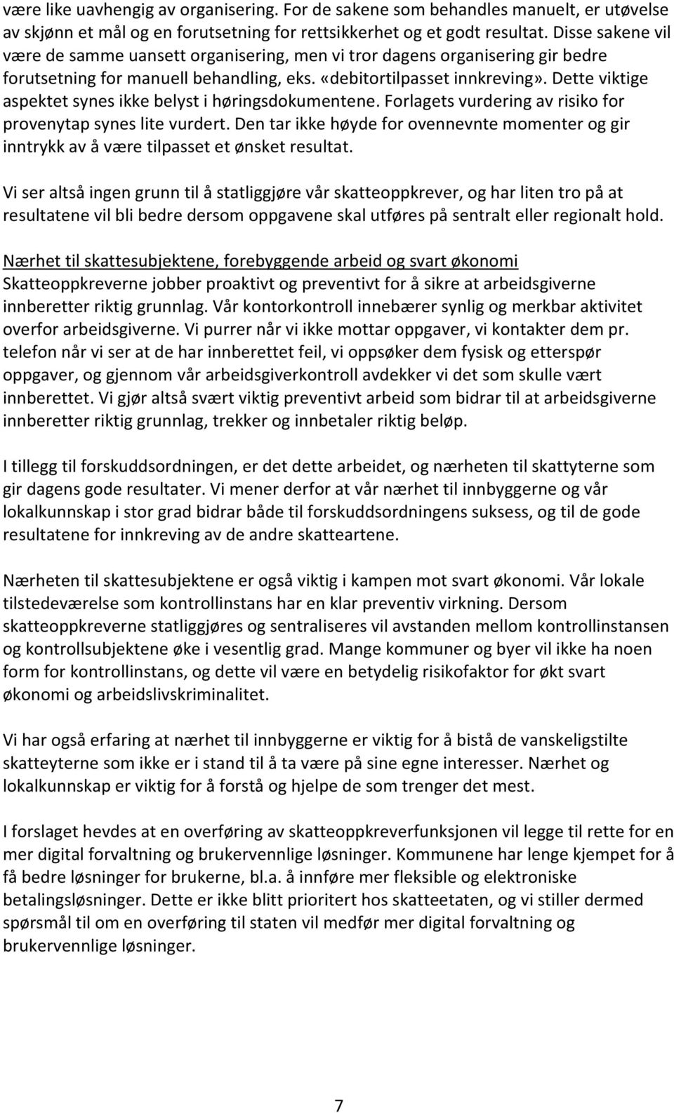 Dette viktige aspektet synes ikke belyst i høringsdokumentene. Forlagets vurdering av risiko for provenytap synes lite vurdert.