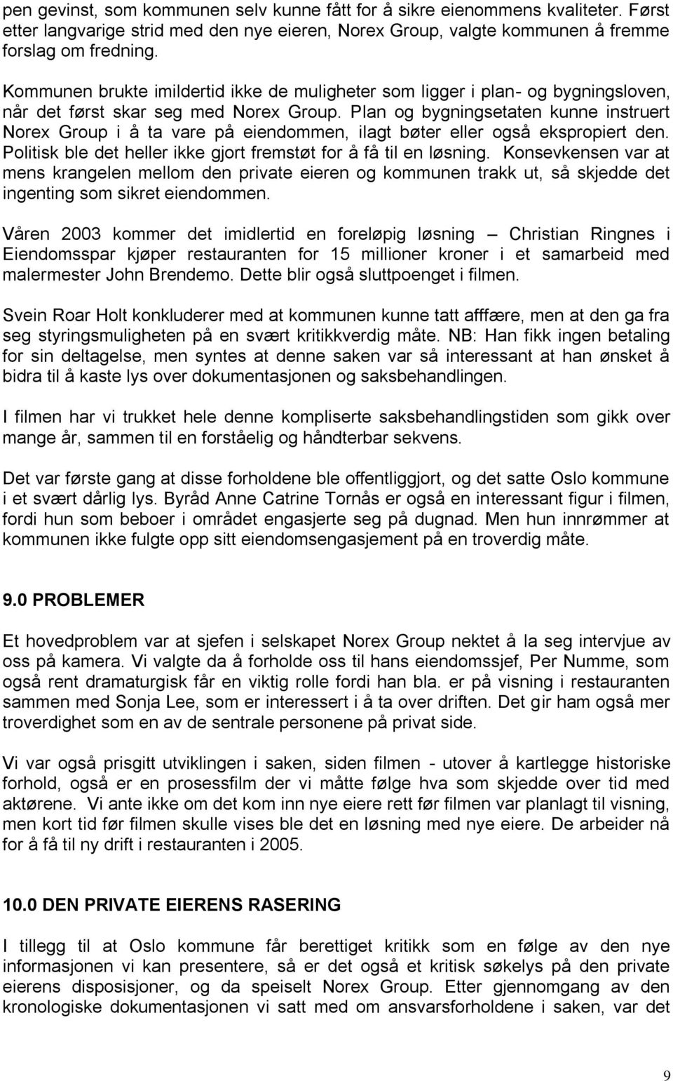 Plan og bygningsetaten kunne instruert Norex Group i å ta vare på eiendommen, ilagt bøter eller også ekspropiert den. Politisk ble det heller ikke gjort fremstøt for å få til en løsning.