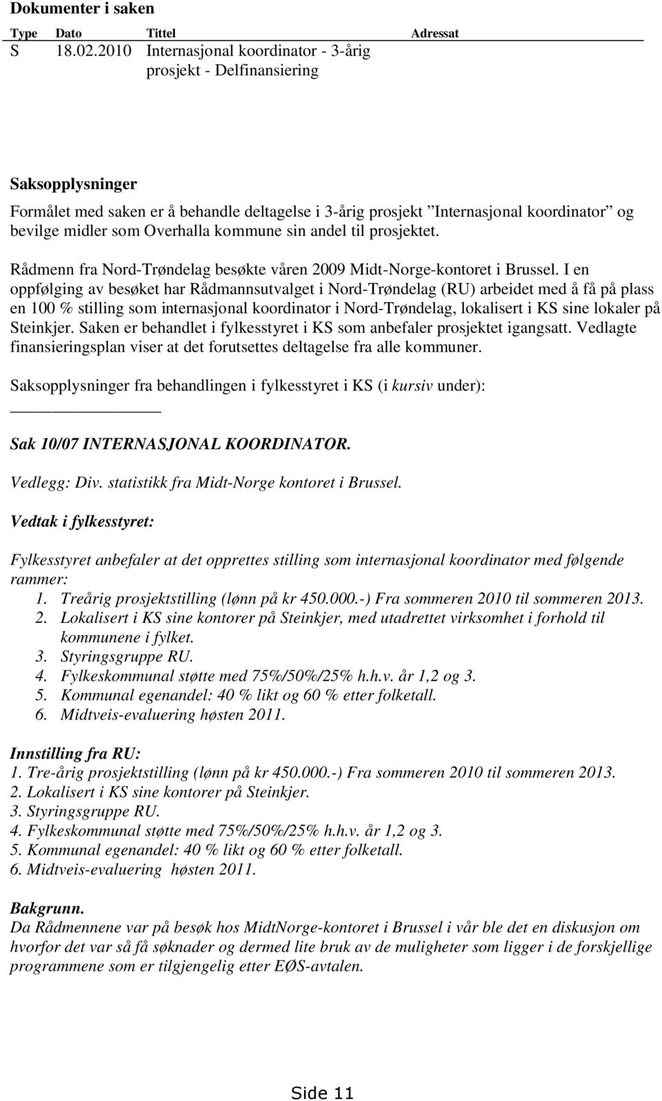 Overhalla kommune sin andel til prosjektet. Rådmenn fra Nord-Trøndelag besøkte våren 2009 Midt-Norge-kontoret i Brussel.