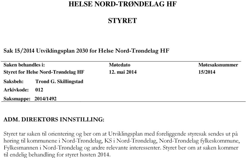 DIREKTØRS INNSTILLING: Styret tar saken til orientering og ber om at Utviklingsplan med foreliggende styresak sendes ut på høring til kommunene i