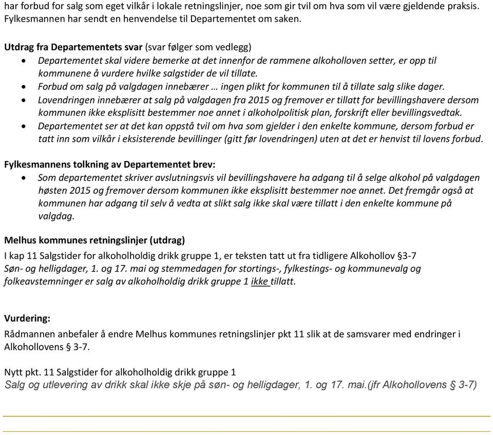 tillate. Forbud om salg på valgdagen innebærer ingen plikt for kommunen til å tillate salg slike dager.