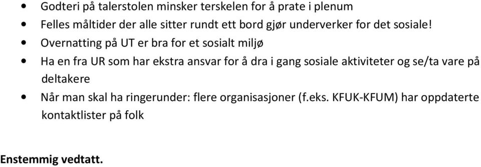 Overnatting på UT er bra for et sosialt miljø Ha en fra UR som har ekstra ansvar for å dra i gang