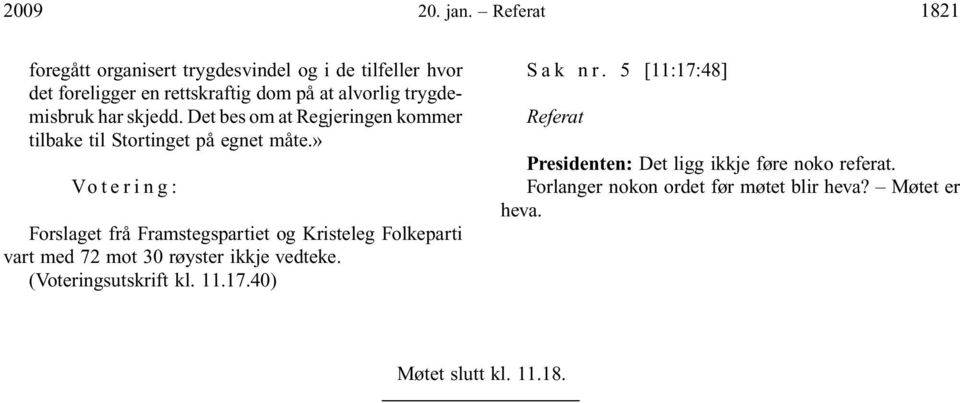 trygdemisbruk har skjedd. Det bes om at Regjeringen kommer tilbake til Stortinget på egnet måte.