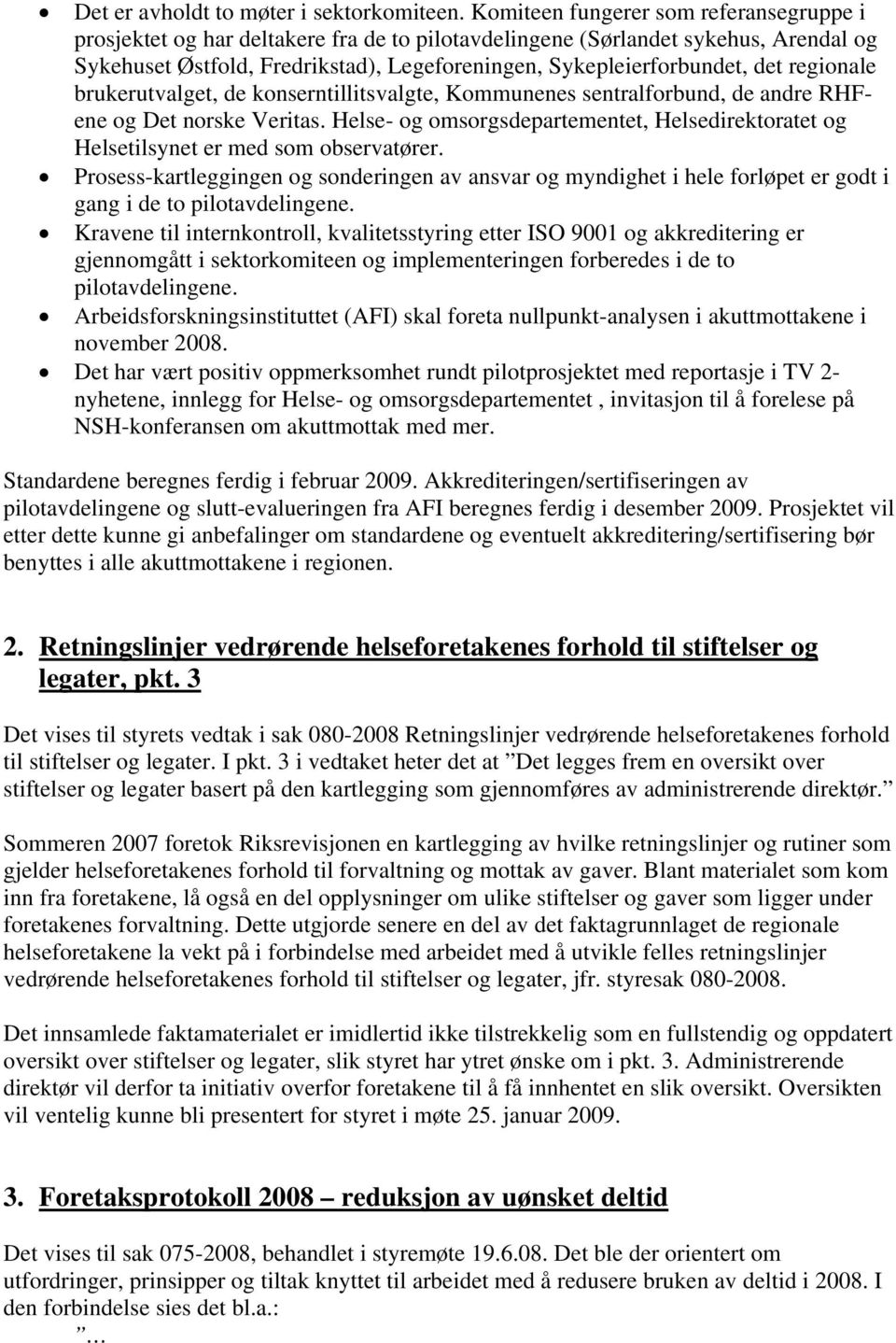 regionale brukerutvalget, de konserntillitsvalgte, Kommunenes sentralforbund, de andre RHFene og Det norske Veritas.