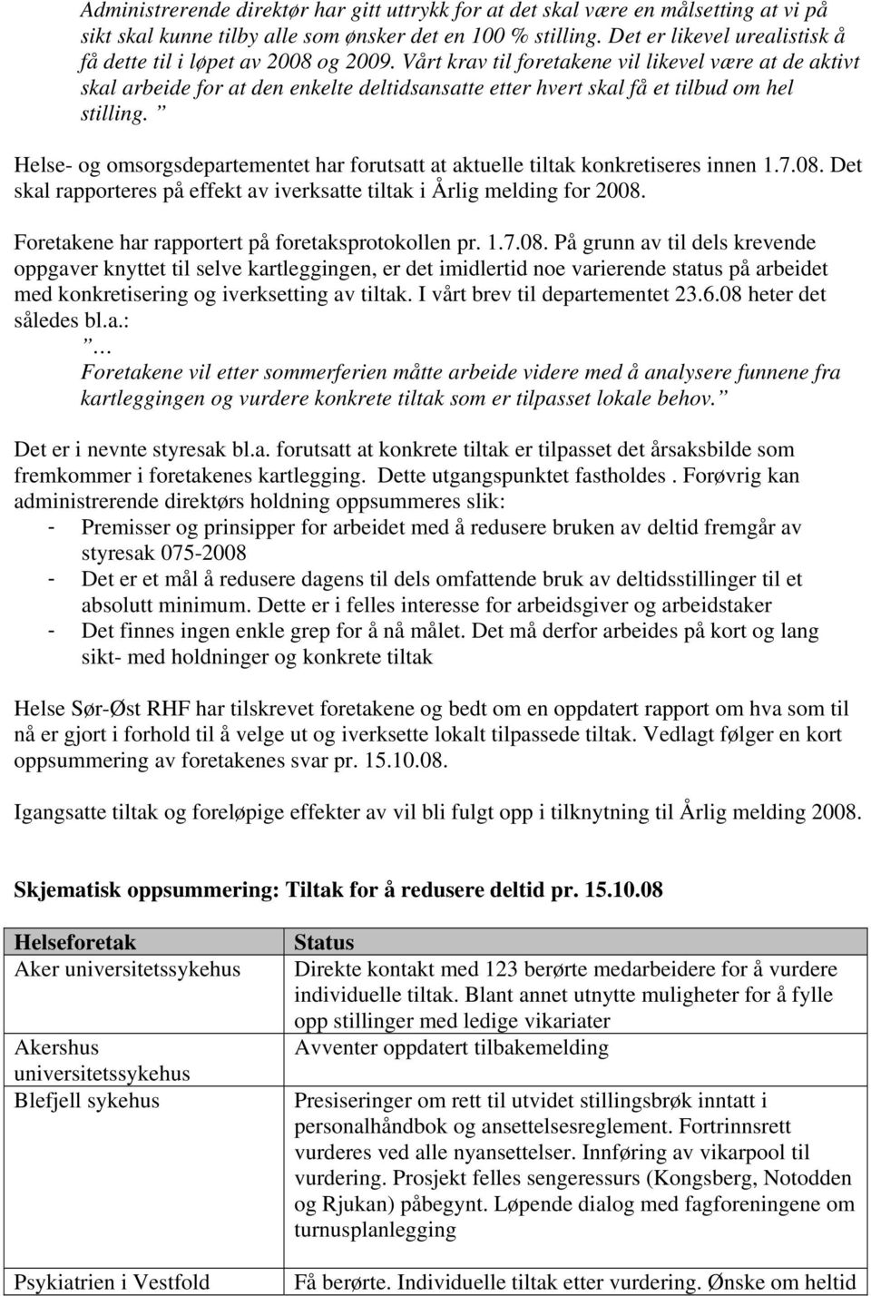 Vårt krav til foretakene vil likevel være at de aktivt skal arbeide for at den enkelte deltidsansatte etter hvert skal få et tilbud om hel stilling.