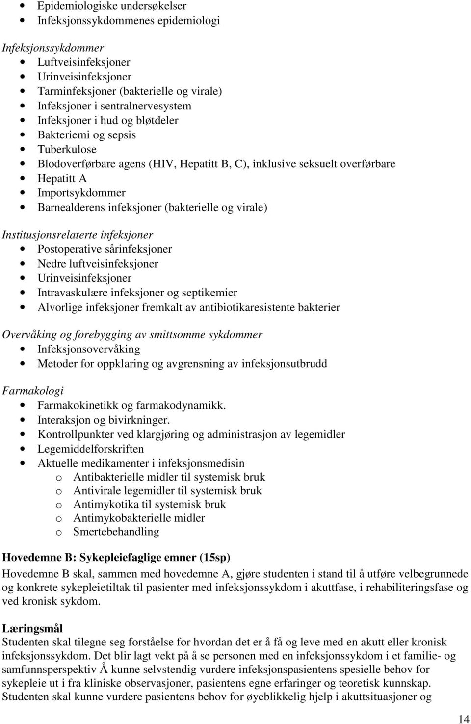 (bakterielle og virale) Institusjonsrelaterte infeksjoner Postoperative sårinfeksjoner Nedre luftveisinfeksjoner Urinveisinfeksjoner Intravaskulære infeksjoner og septikemier Alvorlige infeksjoner