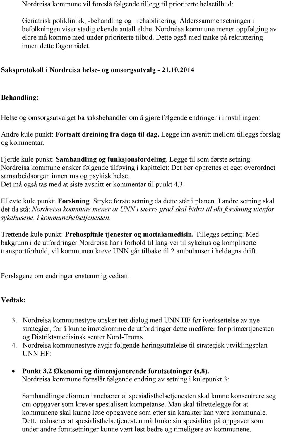 Dette også med tanke på rekruttering innen dette fagområdet. Saksprotokoll i Nordreisa helse- og omsorgsutvalg - 21.10.