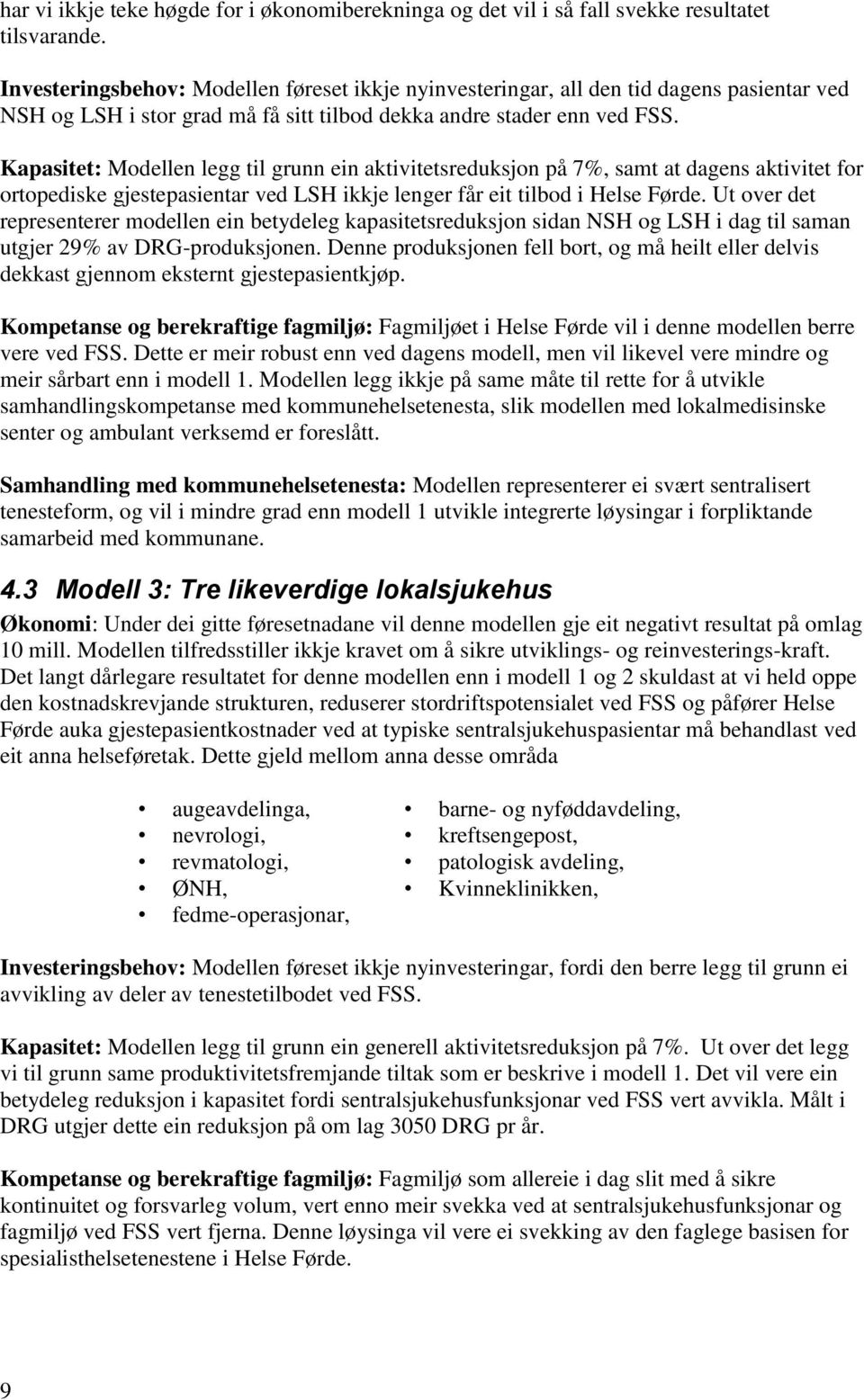 Kapasitet: Modellen legg til grunn ein aktivitetsreduksjon på 7%, samt at dagens aktivitet for ortopediske gjestepasientar ved LSH ikkje lenger får eit tilbod i Helse Førde.