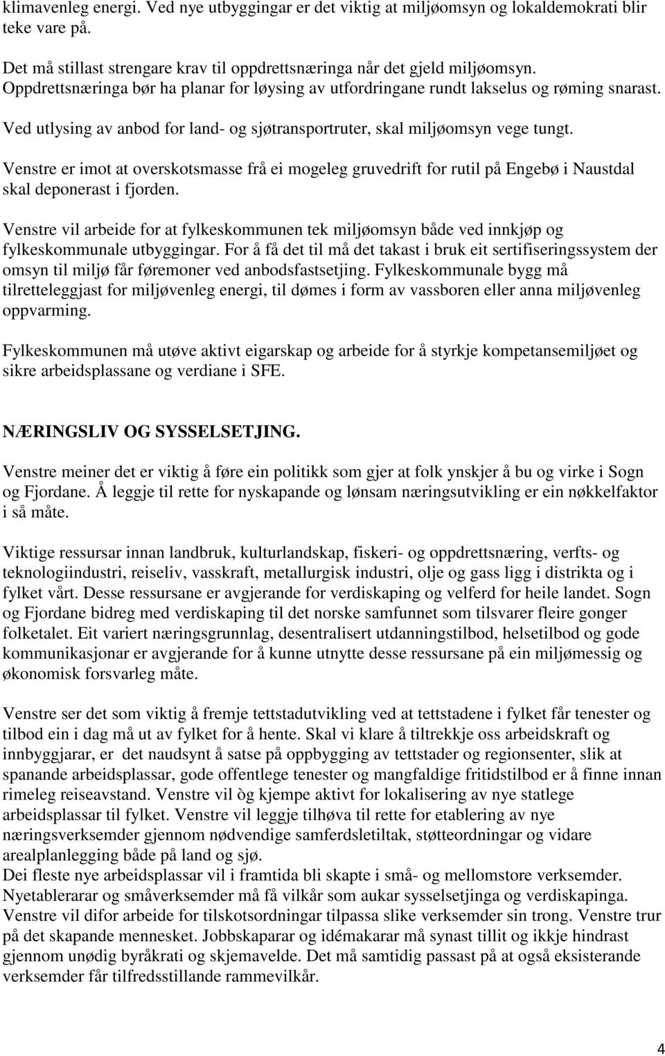 Venstre er imot at overskotsmasse frå ei mogeleg gruvedrift for rutil på Engebø i Naustdal skal deponerast i fjorden.