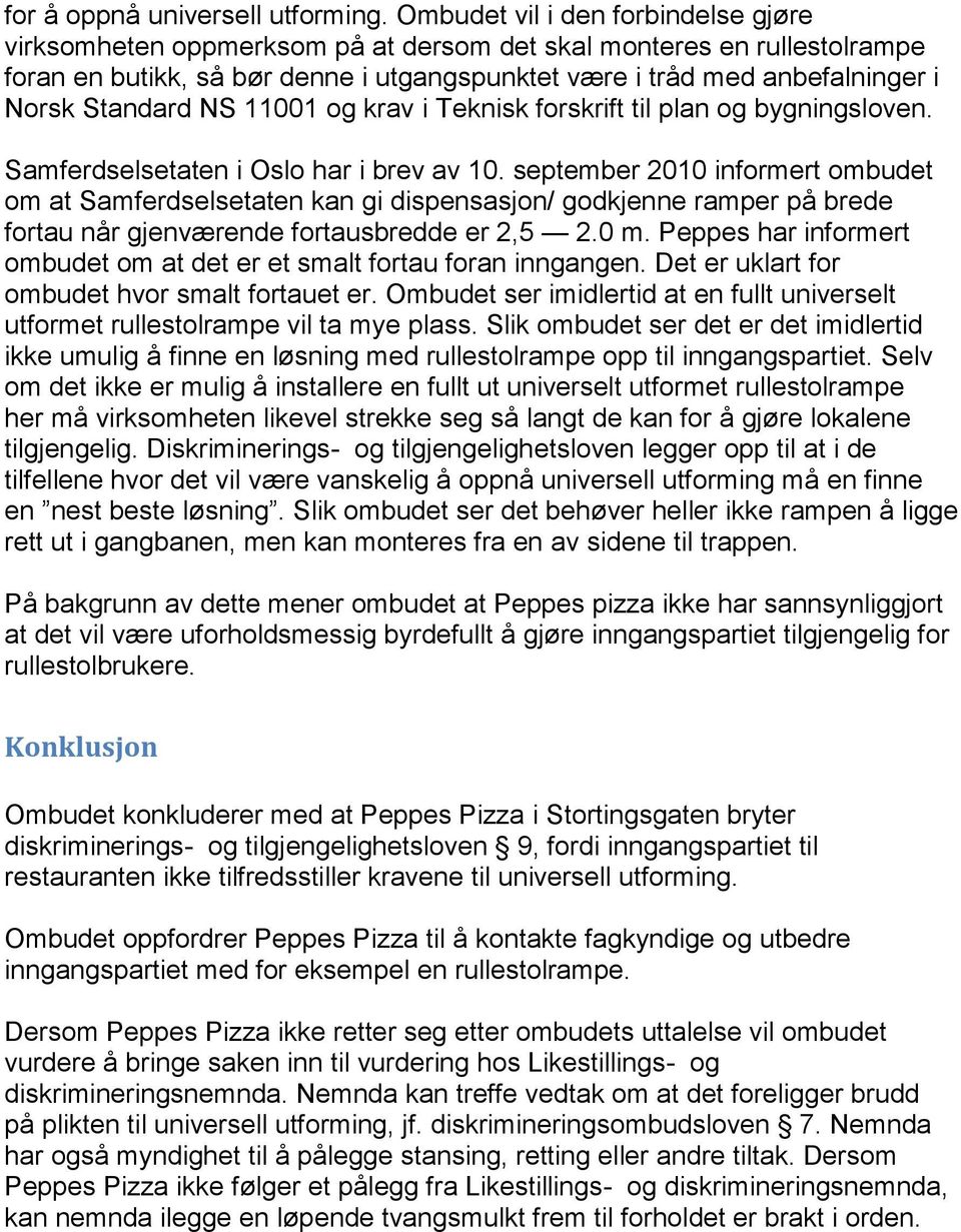 Standard NS 11001 og krav i Teknisk forskrift til plan og bygningsloven. Samferdselsetaten i Oslo har i brev av 10.