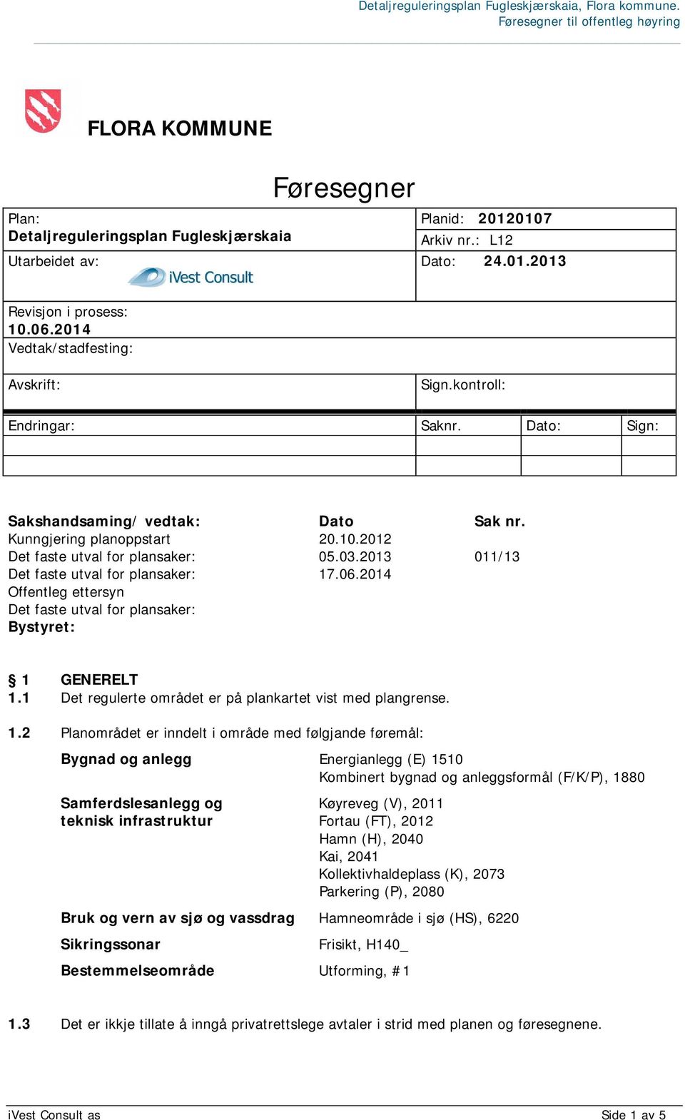 2014 Offentleg ettersyn Det faste utval for plansaker: Bystyret: 1 