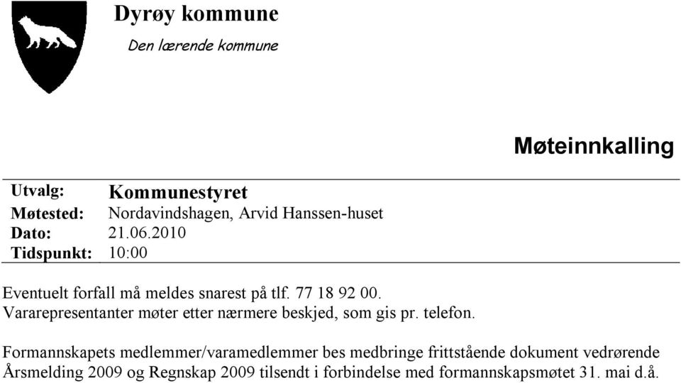 Vararepresentanter møter etter nærmere beskjed, som gis pr. telefon.