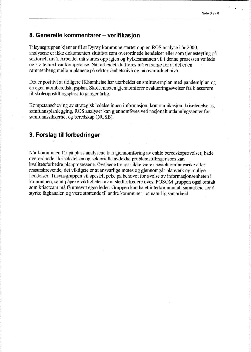 tjenesteyting på sektorielt nivå. Arbeidet må startes opp igjen og Fylkesmannen vil i denne prosessen veilede og støtte med vår kompetanse.