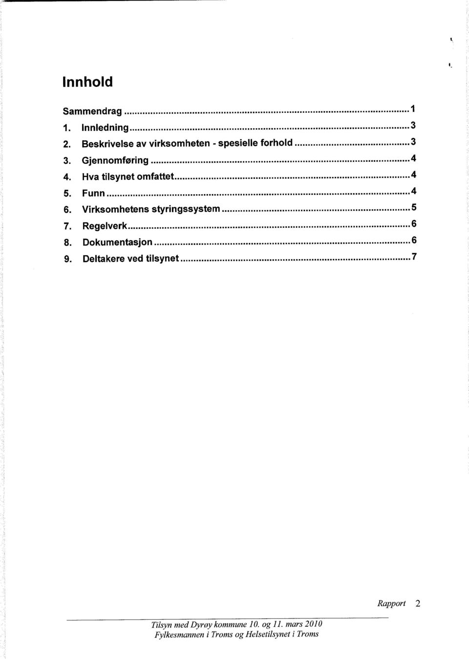 Hva tilsynet omfattet...4 5. Funn...4 6. Virksomhetens styringssystem...5 7. Regelverk...6 8.