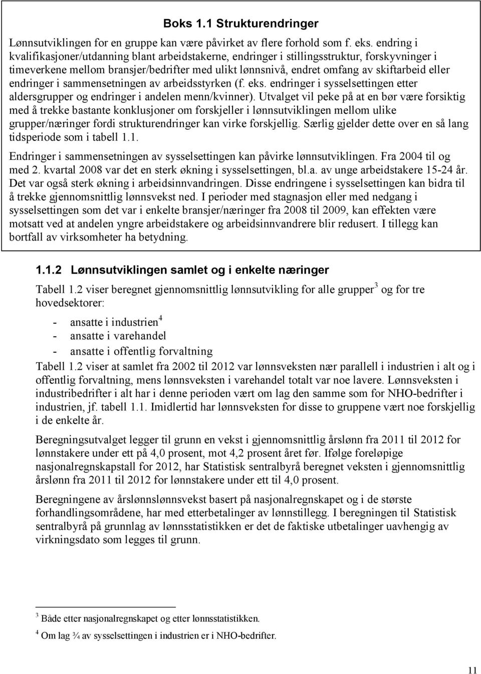 endringer i sammensetningen av arbeidsstyrken (f. eks. endringer i sysselsettingen etter aldersgrupper og endringer i andelen menn/kvinner).