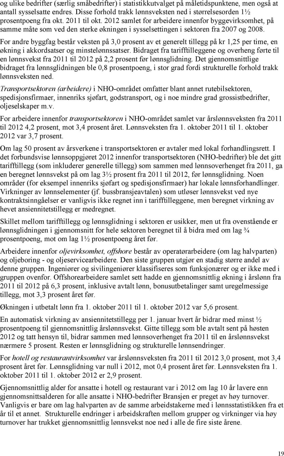 2012 samlet for arbeidere innenfor byggevirksomhet, på samme måte som ved den sterke økningen i sysselsettingen i sektoren fra 2007 og 2008.