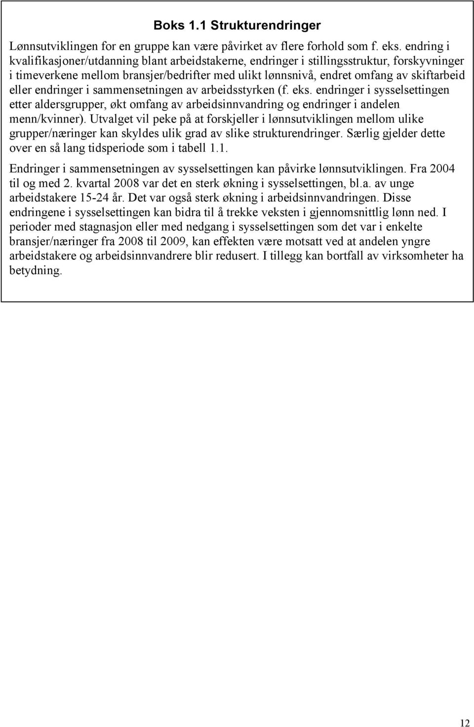 endringer i sammensetningen av arbeidsstyrken (f. eks. endringer i sysselsettingen etter aldersgrupper, økt omfang av arbeidsinnvandring og endringer i andelen menn/kvinner).