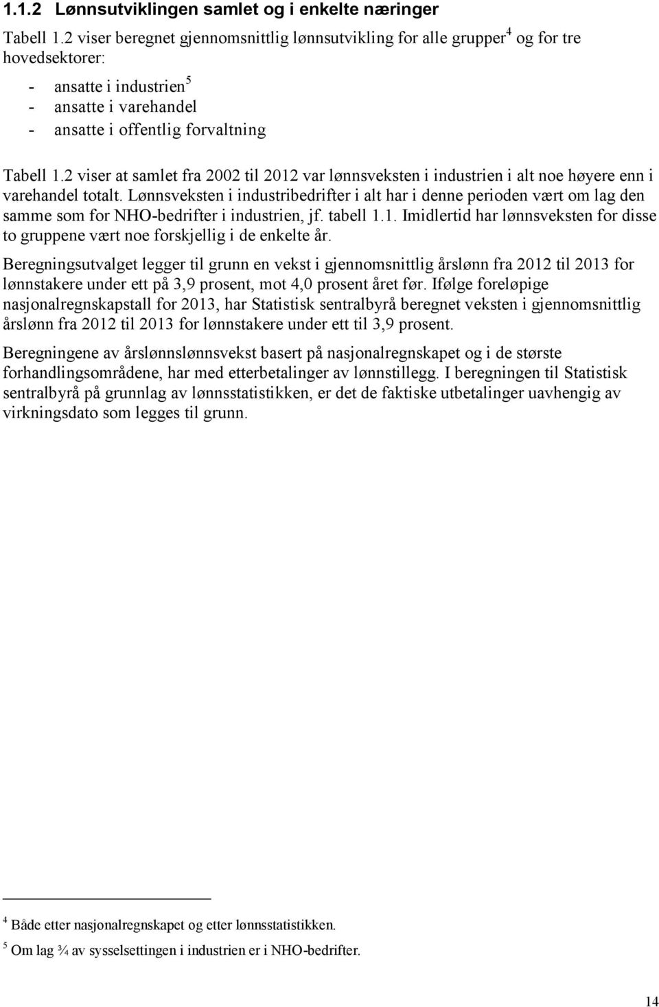 2 viser at samlet fra 2002 til 2012 var lønnsveksten i industrien i alt noe høyere enn i varehandel totalt.