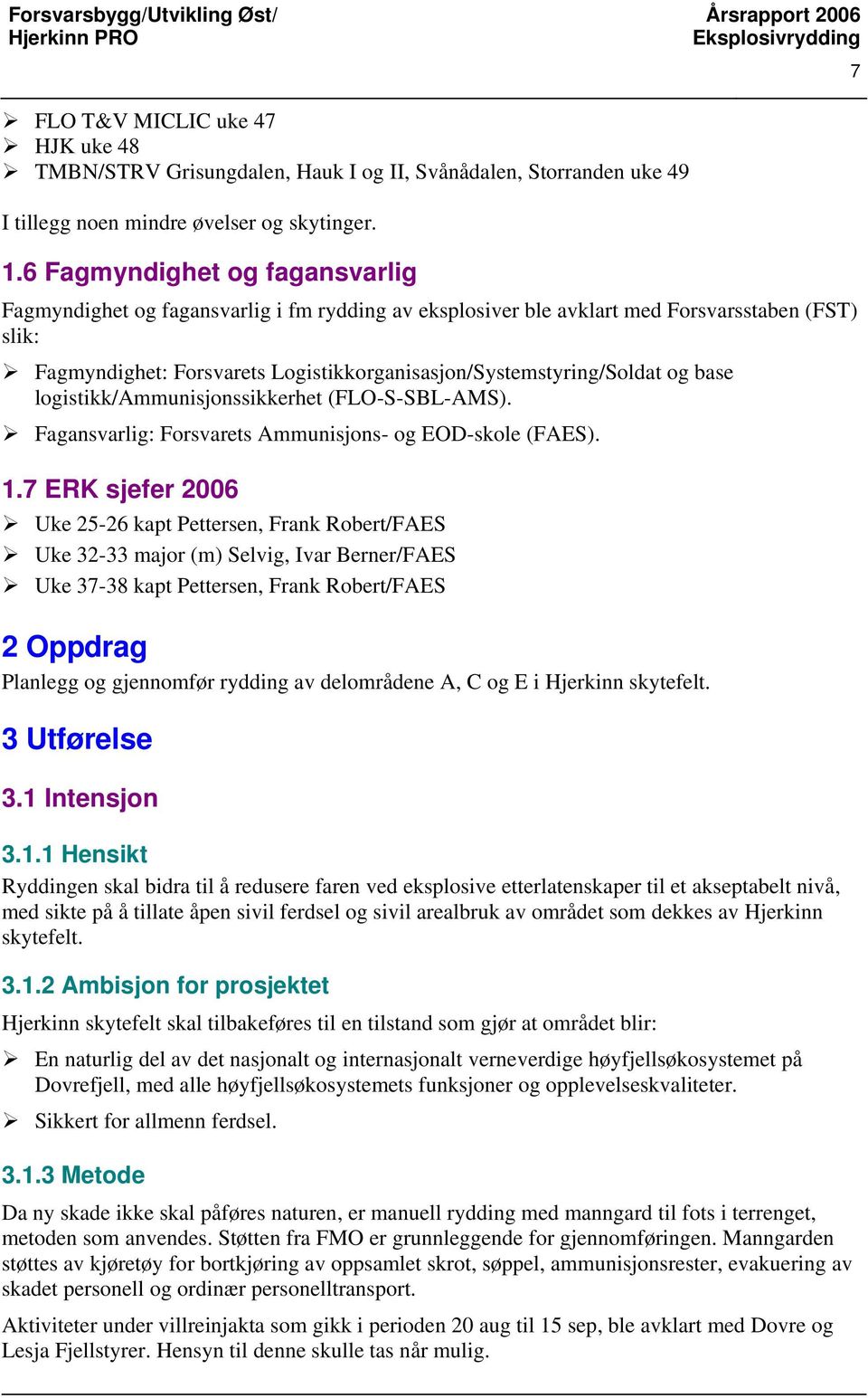 og base logistikk/ammunisjonssikkerhet (FLO-S-SBL-AMS). Fagansvarlig: Forsvarets Ammunisjons- og EOD-skole (FAES). 1.