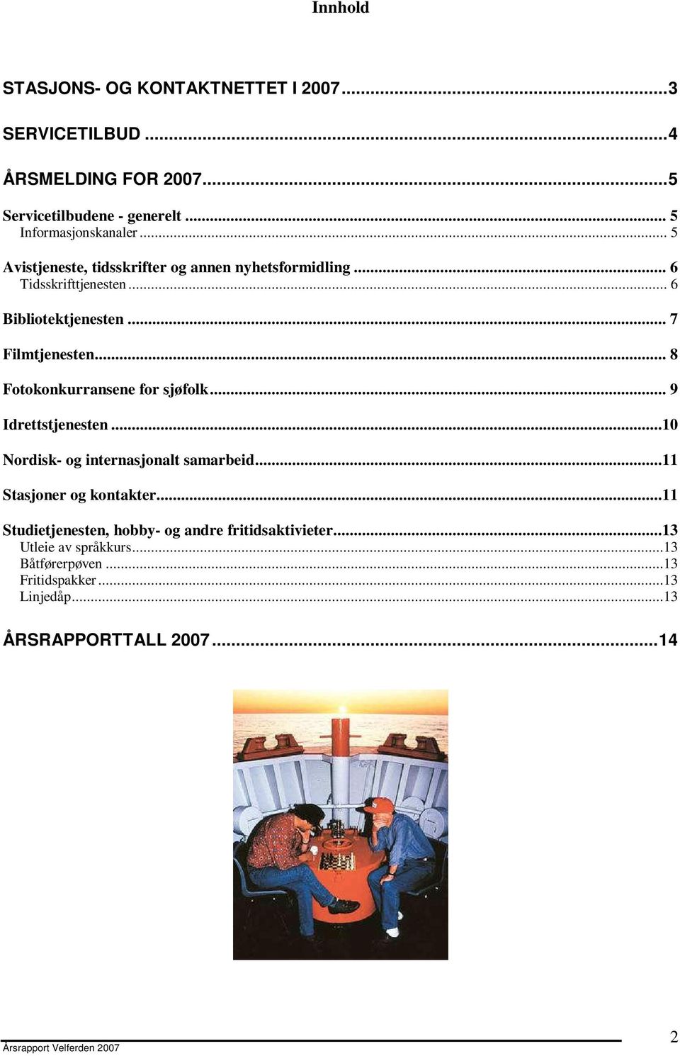 .. 7 Filmtjenesten... 8 Fotokonkurransene for sjøfolk... 9 Idrettstjenesten...10 Nordisk- og internasjonalt samarbeid.