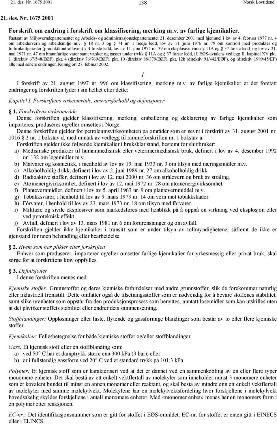 1 tredje ledd, lov av 11. juni 1976 nr. 79 om kontroll med produkter og forbrukertjenester (produktkontrolloven) 4 første ledd, lov av 14. juni 1974 nr.