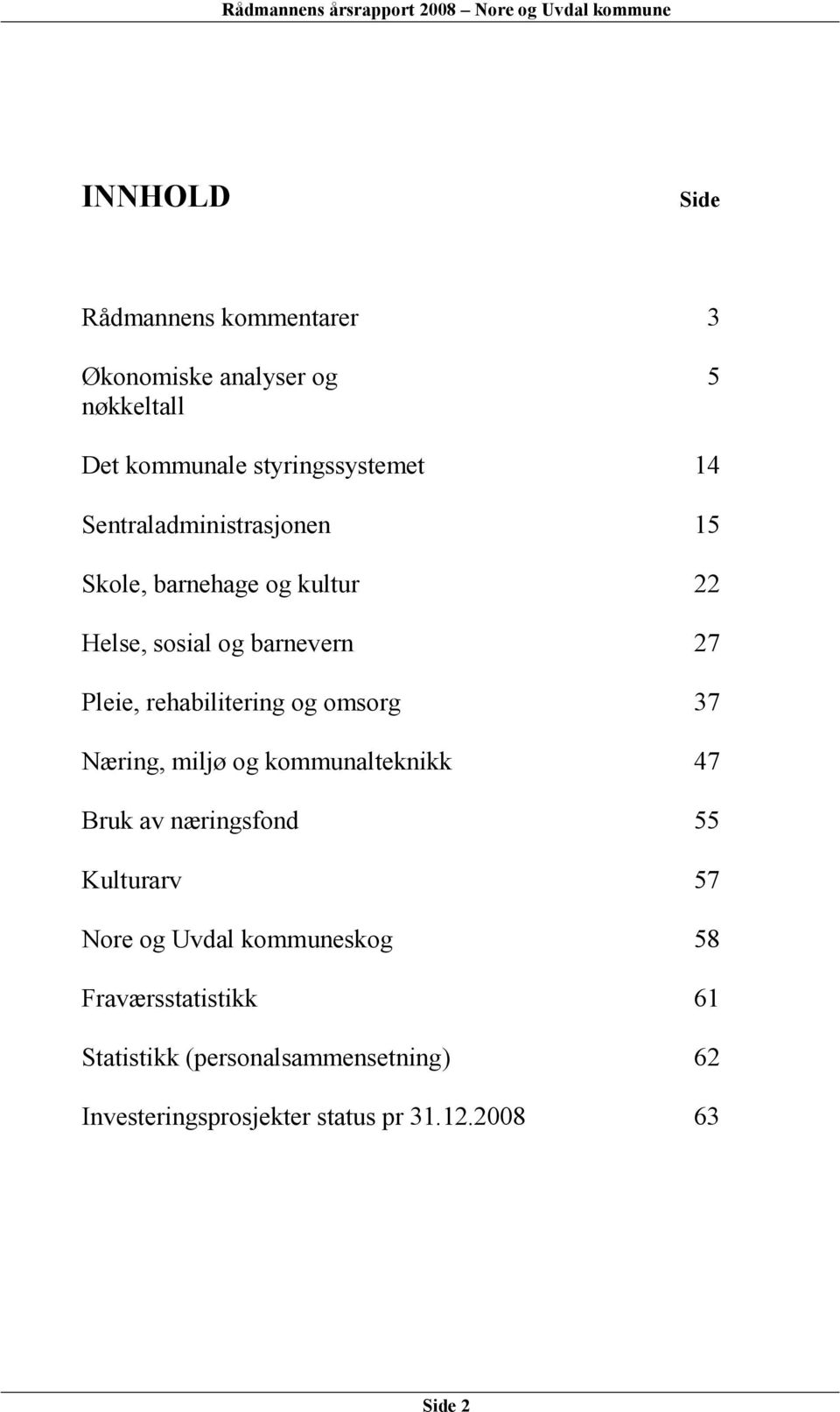 og omsorg 37 Næring, miljø og kommunalteknikk 47 Bruk av næringsfond 55 Kulturarv 57 Nore og Uvdal kommuneskog