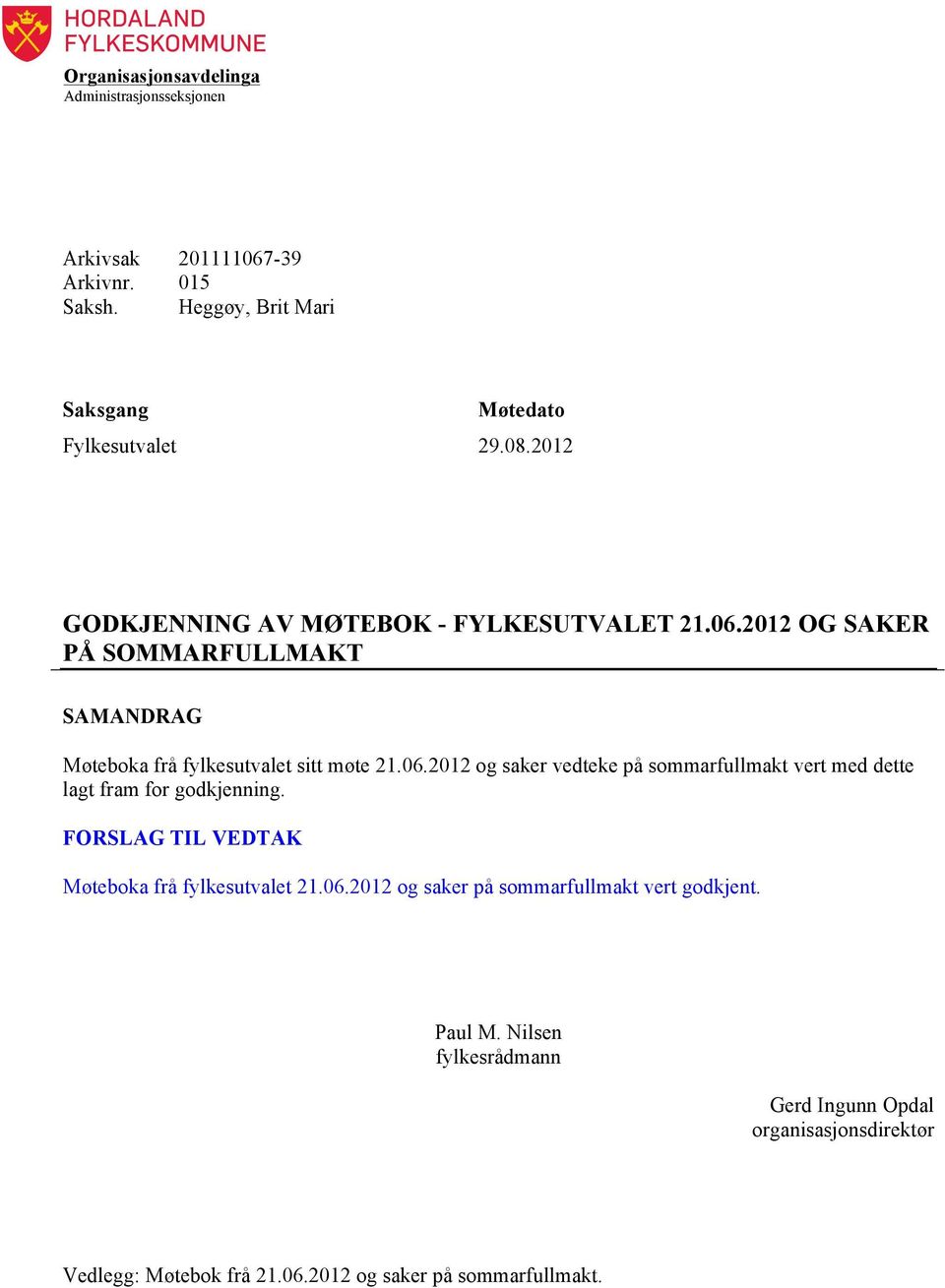 2012 OG SAKER PÅ SOMMARFULLMAKT SAMANDRAG Møteboka frå fylkesutvalet sitt møte 21.06.