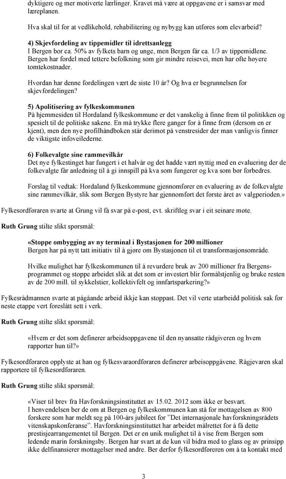 Bergen har fordel med tettere befolkning som gir mindre reisevei, men har ofte høyere tomtekostnader. Hvordan har denne fordelingen vært de siste 10 år? Og hva er begrunnelsen for skjevfordelingen?