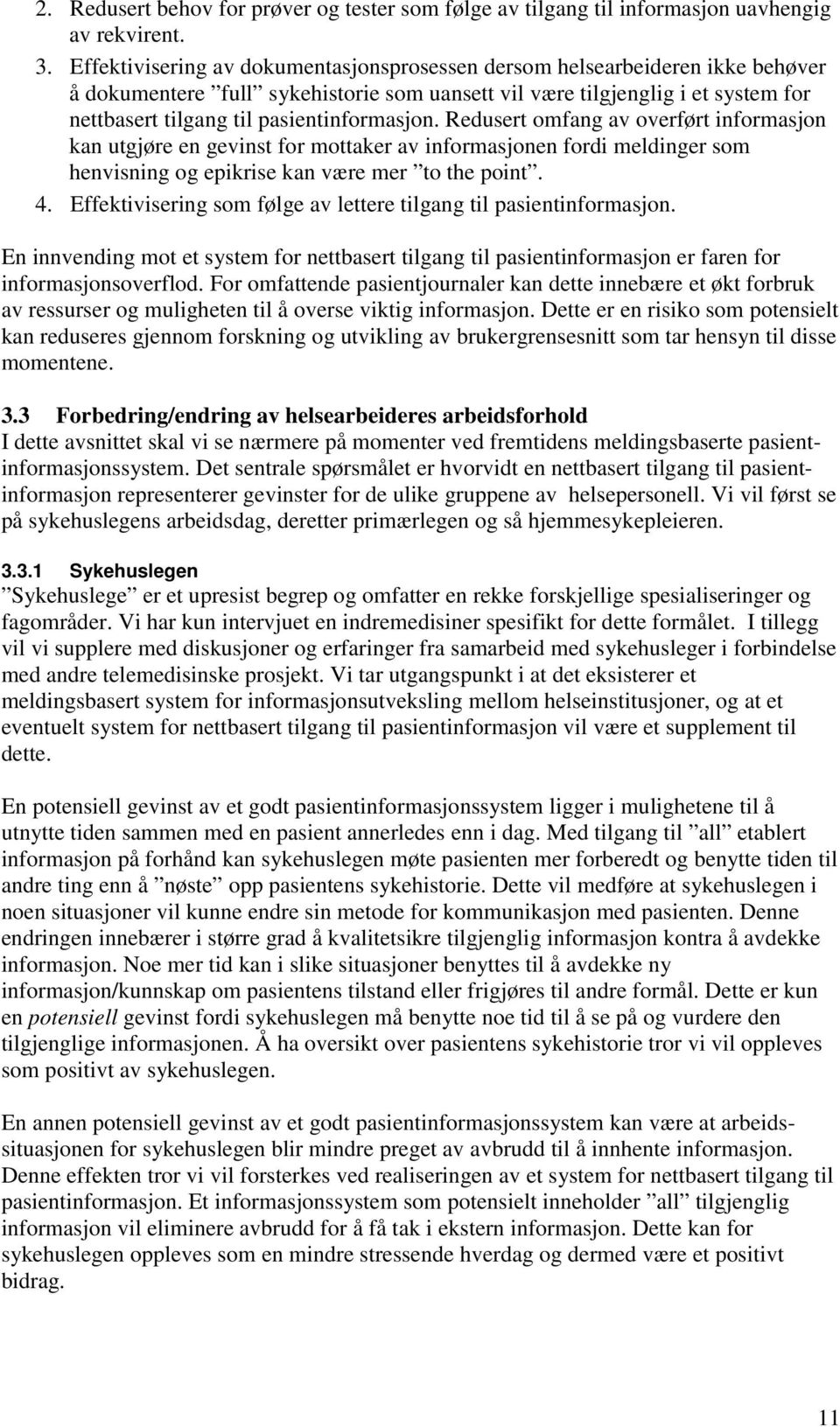 pasientinformasjon. Redusert omfang av overført informasjon kan utgjøre en gevinst for mottaker av informasjonen fordi meldinger som henvisning og epikrise kan være mer to the point. 4.