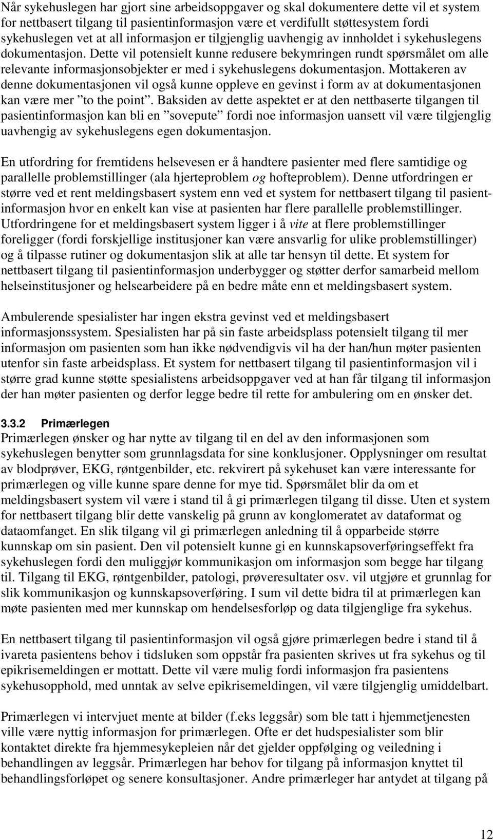 Dette vil potensielt kunne redusere bekymringen rundt spørsmålet om alle relevante informasjonsobjekter er med i sykehuslegens dokumentasjon.