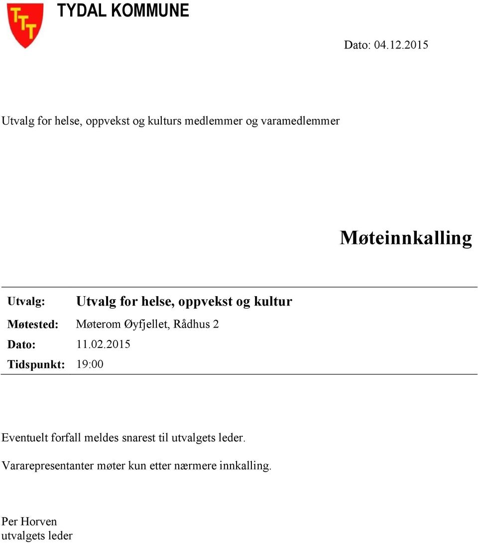 Utvalg: Utvalg for helse, oppvekst og kultur Møtested: Møterom Øyfjellet, Rådhus 2 Dato: