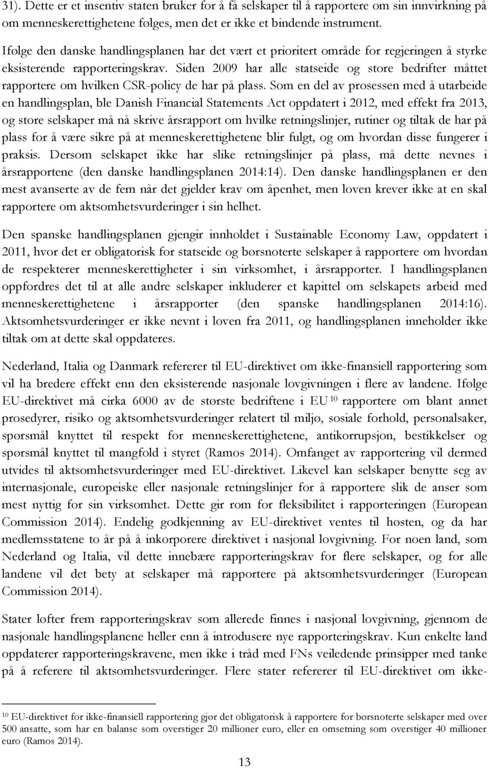 Siden 2009 har alle statseide og store bedrifter måttet rapportere om hvilken CSR-policy de har på plass.