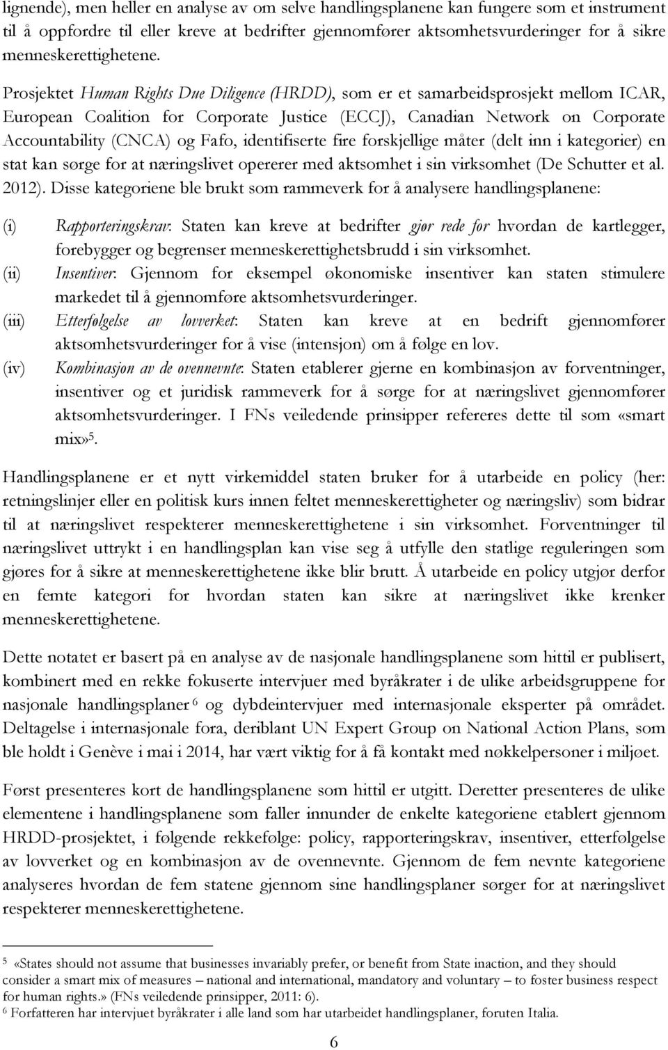 Prosjektet Human Rights Due Diligence (HRDD), som er et samarbeidsprosjekt mellom ICAR, European Coalition for Corporate Justice (ECCJ), Canadian Network on Corporate Accountability (CNCA) og Fafo,